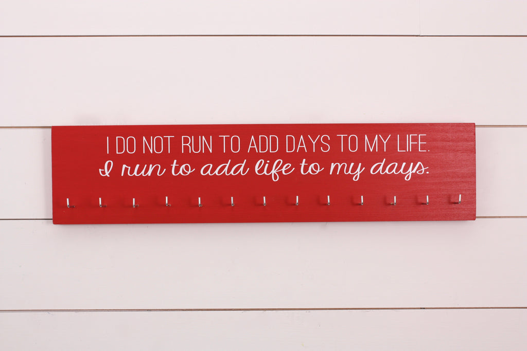 Running Medal Holder -  I do not run to add days to my life.  I run to add life to my days.  - Large
