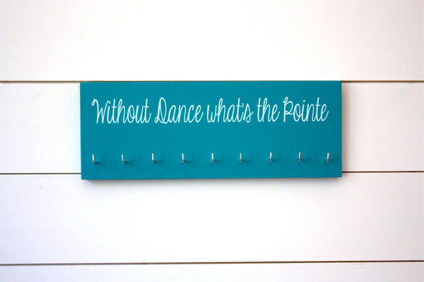 Dance Medal Holder - Without Dance What's the Pointe - Medium - York Sign Shop - 2