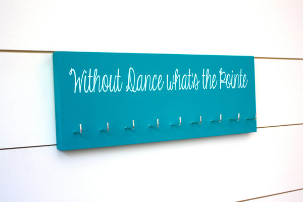 Dance Medal Holder - Without Dance What's the Pointe - Medium - York Sign Shop - 1
