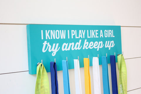 Medal Holder - I Know I Play Like a Girl…Try and Keep Up - Medium (Soccer, Lacrosse, Hockey, Softball, Basketball, Volleyball, Baseball) - York Sign Shop - 1