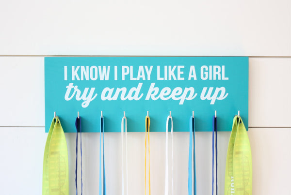 Medal Holder - I Know I Play Like a Girl…Try and Keep Up - Medium (Soccer, Lacrosse, Hockey, Softball, Basketball, Volleyball, Baseball) - York Sign Shop - 3