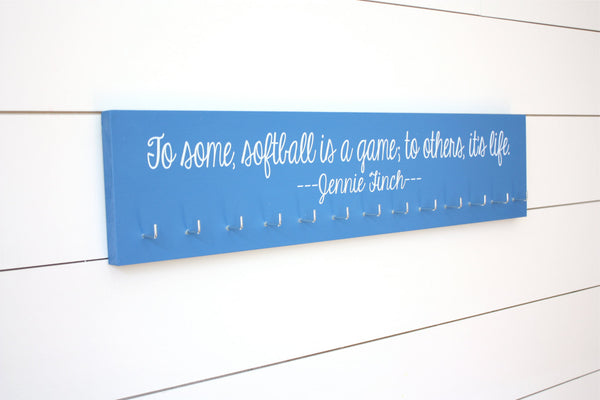 Softball Medal Holder -  To some, softball is a game; to others, it's life. Jennie Finch - Large - York Sign Shop - 2